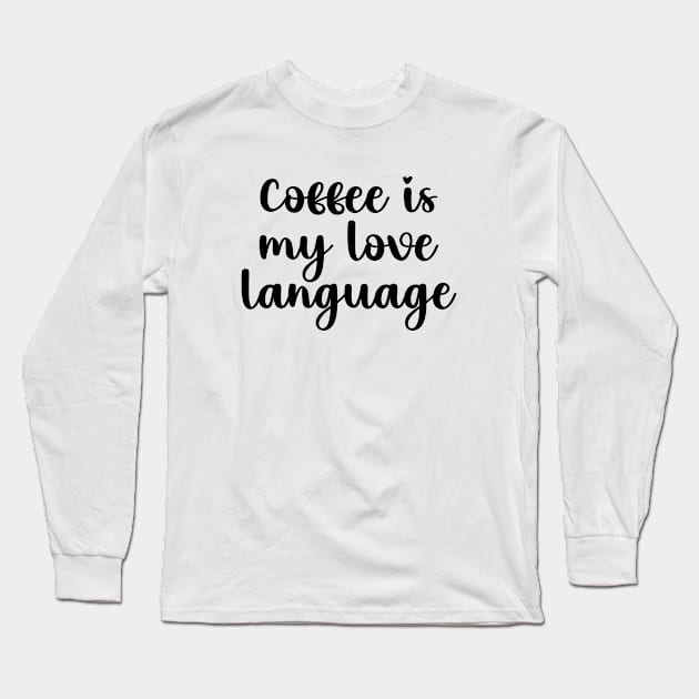 Coffee is my love language Long Sleeve T-Shirt by liviala